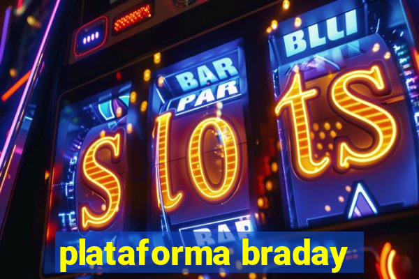 plataforma braday